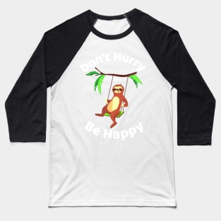 Don't Hurry Be Happy - Cute Lazy Funny Sloth Baseball T-Shirt